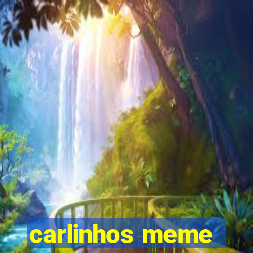 carlinhos meme